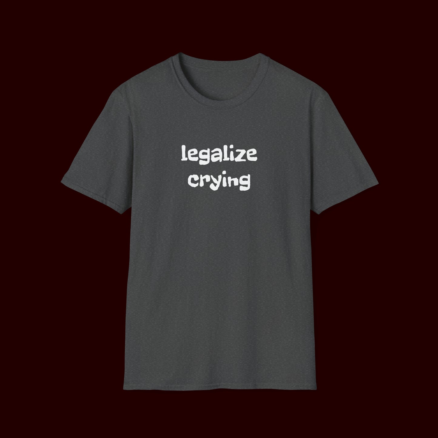 Legalize Crying T-Shirt