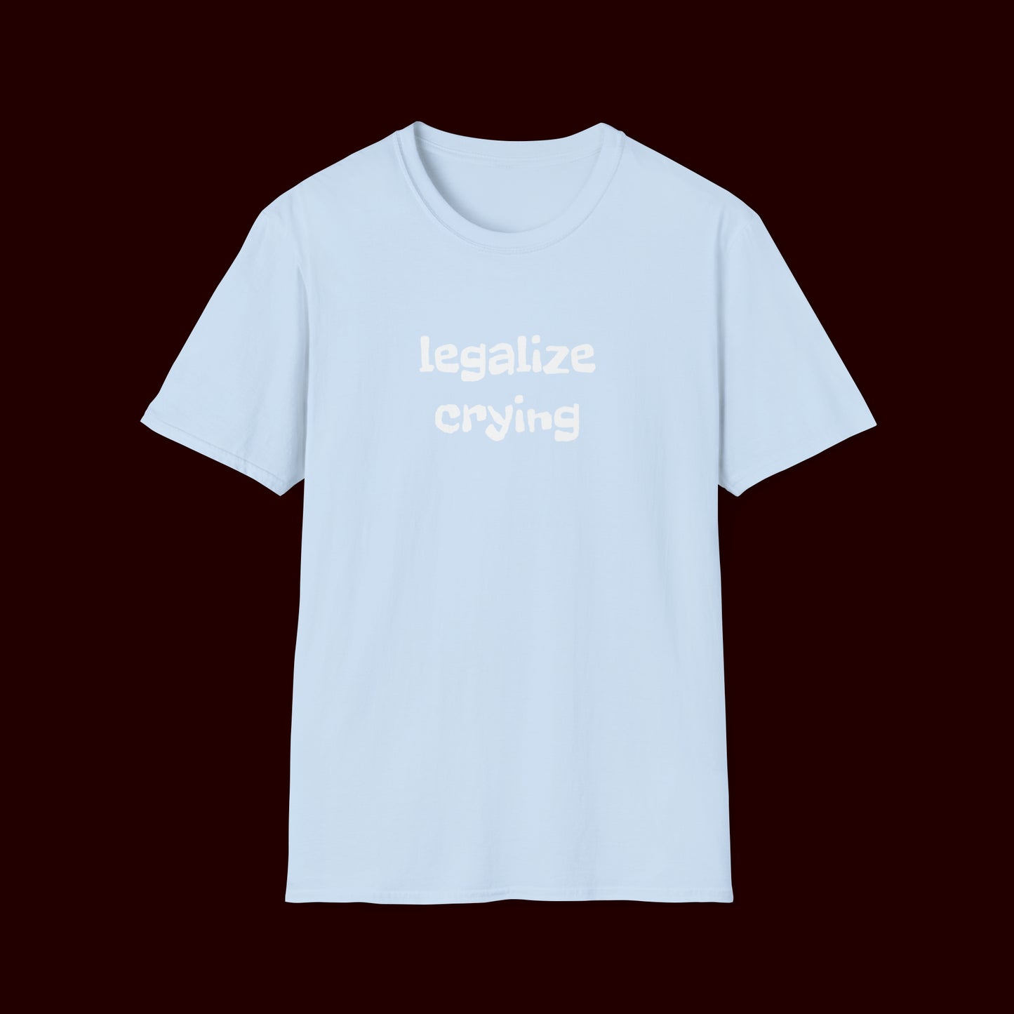 Legalize Crying T-Shirt